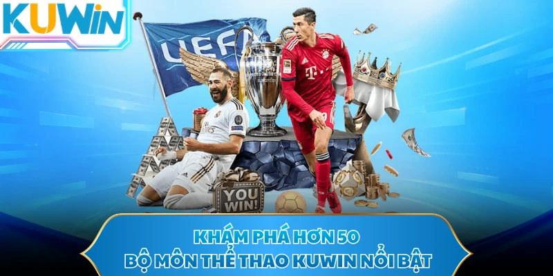 Khám phá hơn 50 bộ môn thể thao KUWIN nổi bật